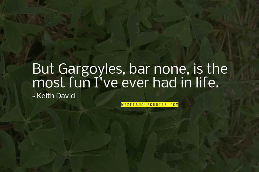 Bar None Quotes By Keith David: But Gargoyles, bar none, is the most fun