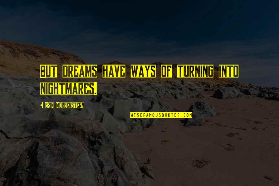 Bar Or Bat Mitzvah Quotes By Erin Morgenstern: But dreams have ways of turning into nightmares. Bar Or Bat Mitzvah Quotes By Erin Morgenstern: But dreams have ways of turning into nightmares.