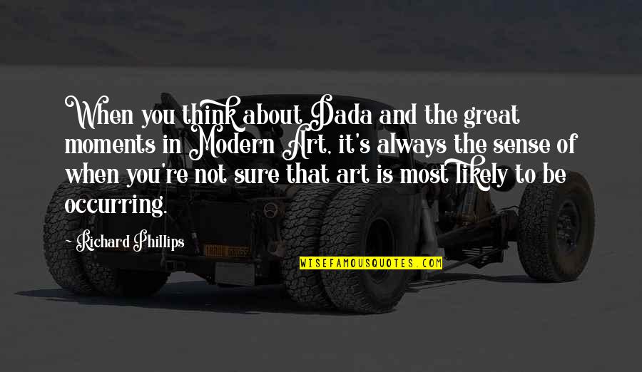 Bar Prep Motivation Quotes By Richard Phillips: When you think about Dada and the great