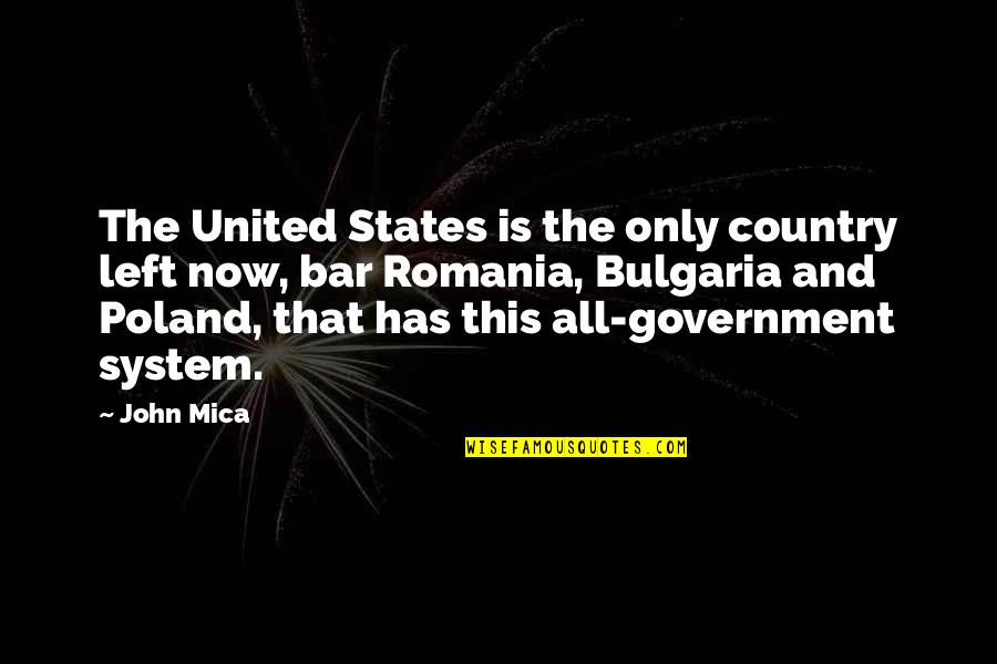Bar Quotes By John Mica: The United States is the only country left