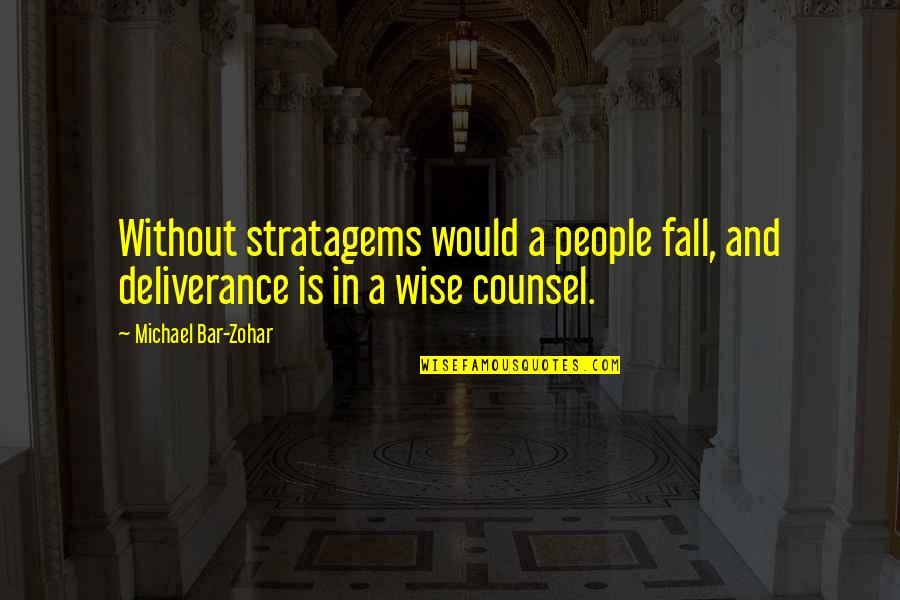 Bar Quotes By Michael Bar-Zohar: Without stratagems would a people fall, and deliverance Bar Quotes By Michael Bar-Zohar: Without stratagems would a people fall, and deliverance