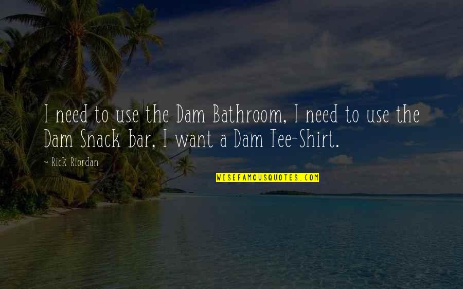 Bar Quotes By Rick Riordan: I need to use the Dam Bathroom, I