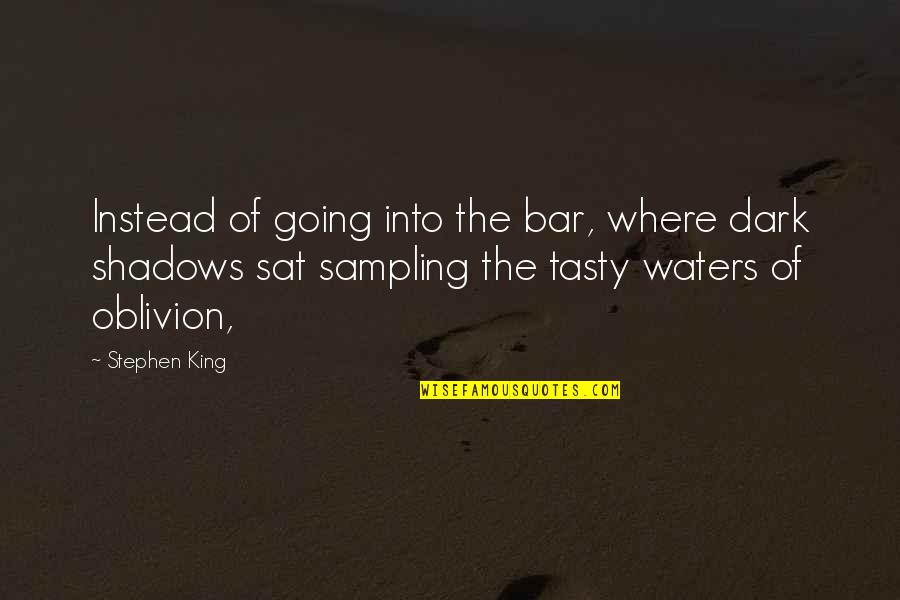 Bar Quotes By Stephen King: Instead of going into the bar, where dark