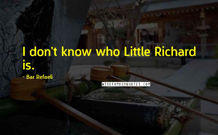 Bar Refaeli quotes: I don't know who Little Richard is.