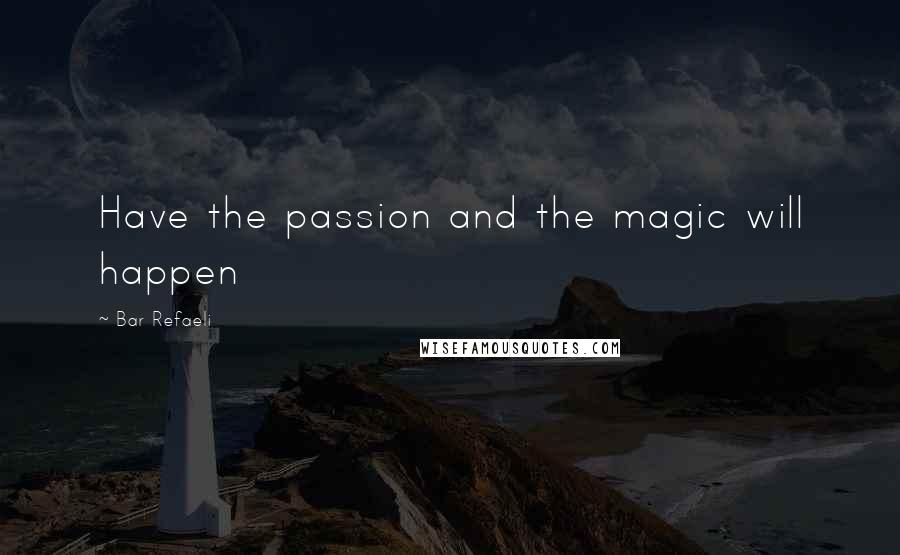 Bar Refaeli quotes: Have the passion and the magic will happen