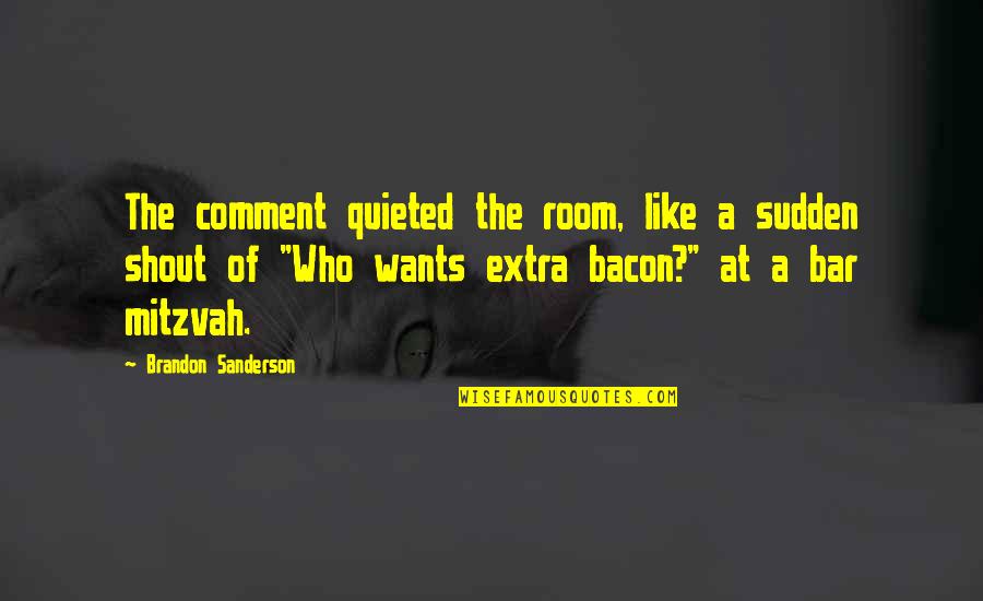 Bar Room Quotes By Brandon Sanderson: The comment quieted the room, like a sudden
