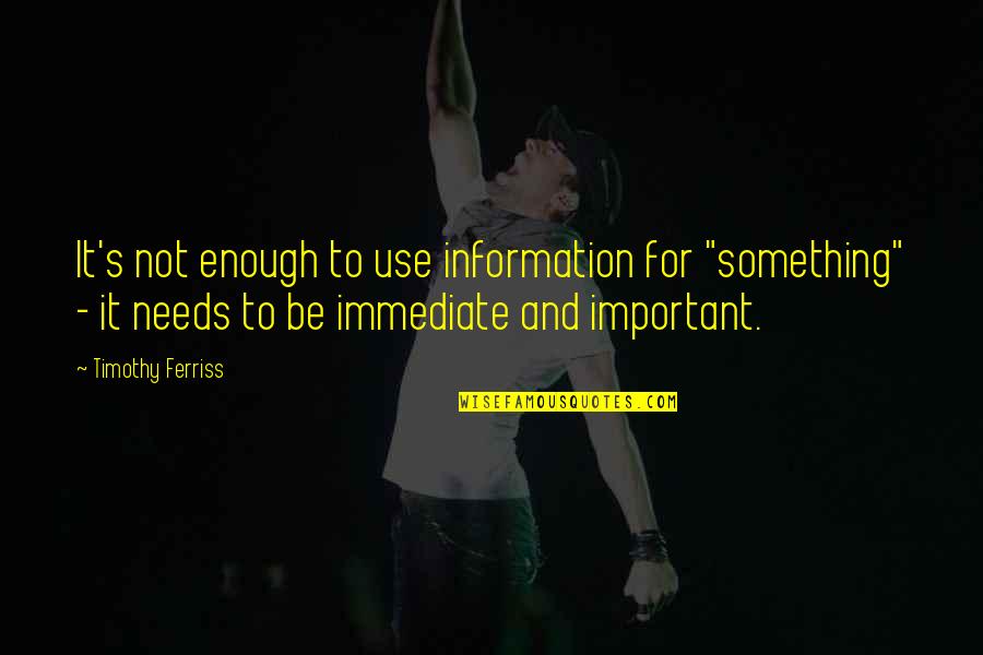 Bar Room Quotes By Timothy Ferriss: It's not enough to use information for "something"