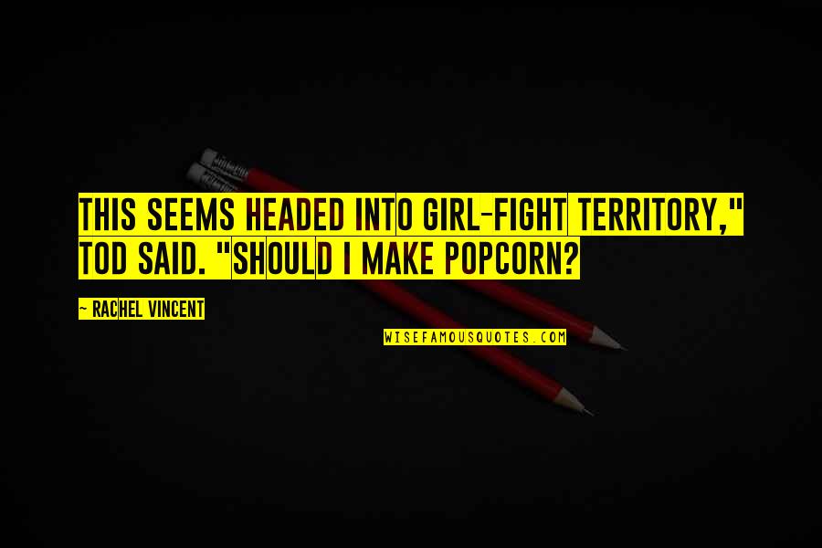 Bar Sayings And Quotes By Rachel Vincent: This seems headed into girl-fight territory," Tod said.