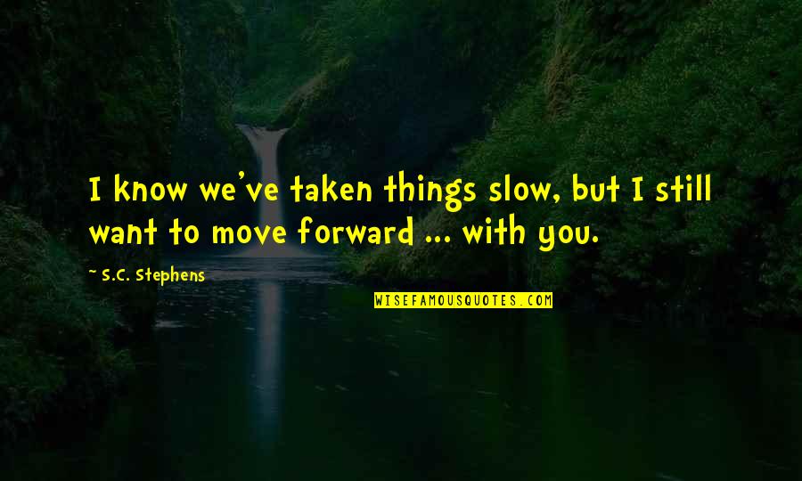 Bar Sayings And Quotes By S.C. Stephens: I know we've taken things slow, but I