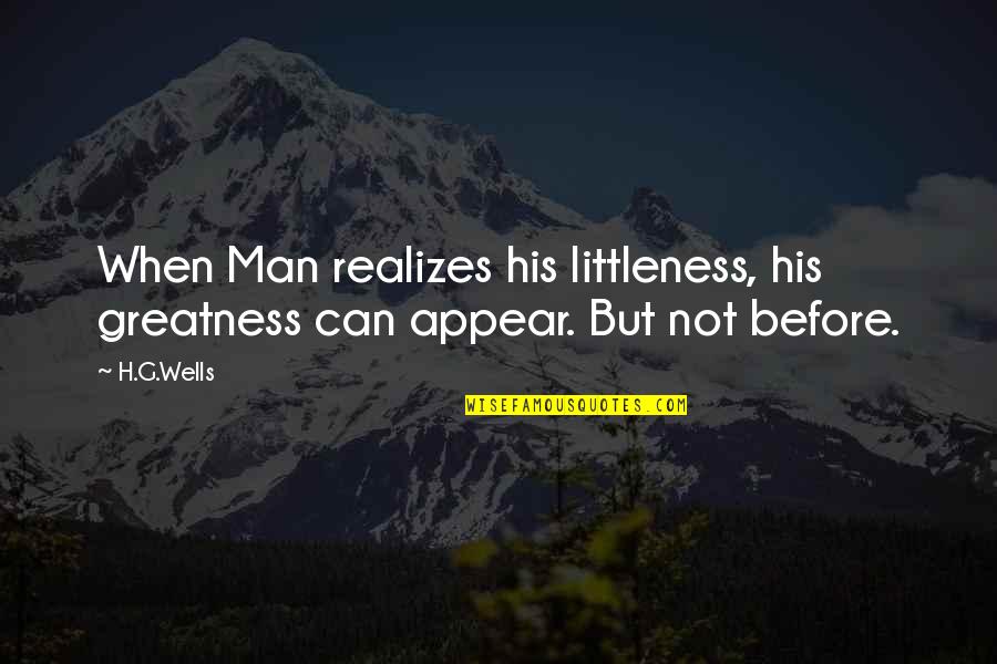 Bar Stool Quotes By H.G.Wells: When Man realizes his littleness, his greatness can