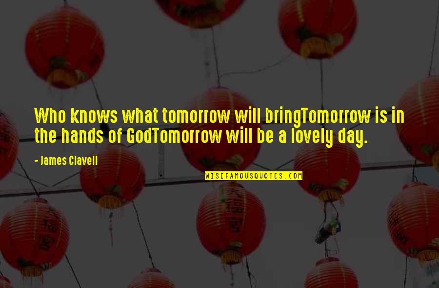 Bar Stool Quotes By James Clavell: Who knows what tomorrow will bringTomorrow is in