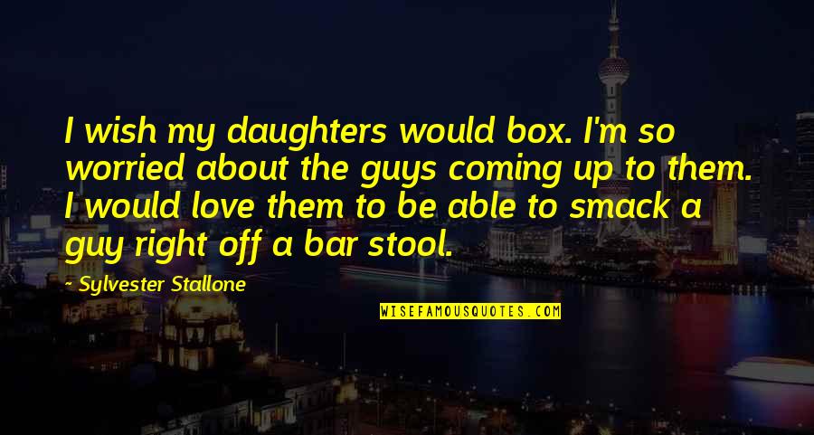 Bar Stool Quotes By Sylvester Stallone: I wish my daughters would box. I'm so