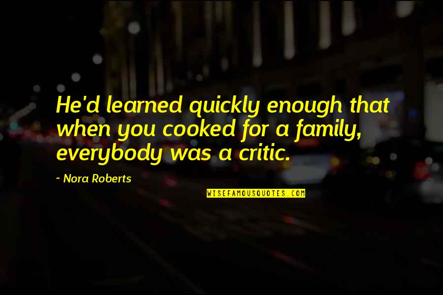 Bar Tender Quotes By Nora Roberts: He'd learned quickly enough that when you cooked