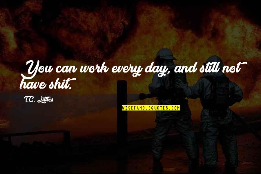 Bar Tender Quotes By T.C. Littles: You can work every day, and still not