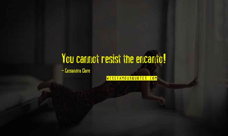 Barabas Quotes By Cassandra Clare: You cannot resist the encanto!