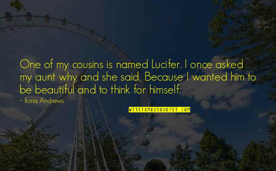 Barabas Quotes By Ilona Andrews: One of my cousins is named Lucifer. I