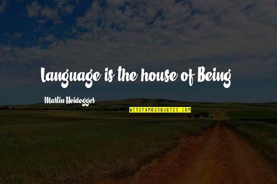 Barabas Quotes By Martin Heidegger: Language is the house of Being.
