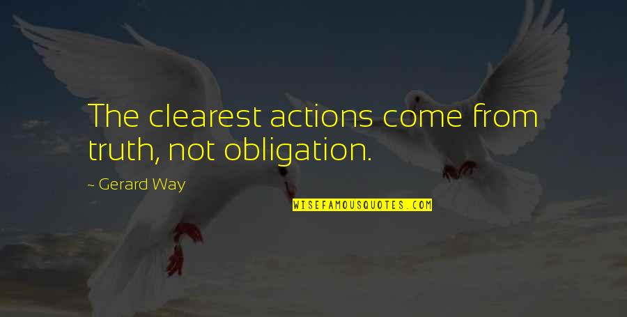 Barabbas Quotes By Gerard Way: The clearest actions come from truth, not obligation.