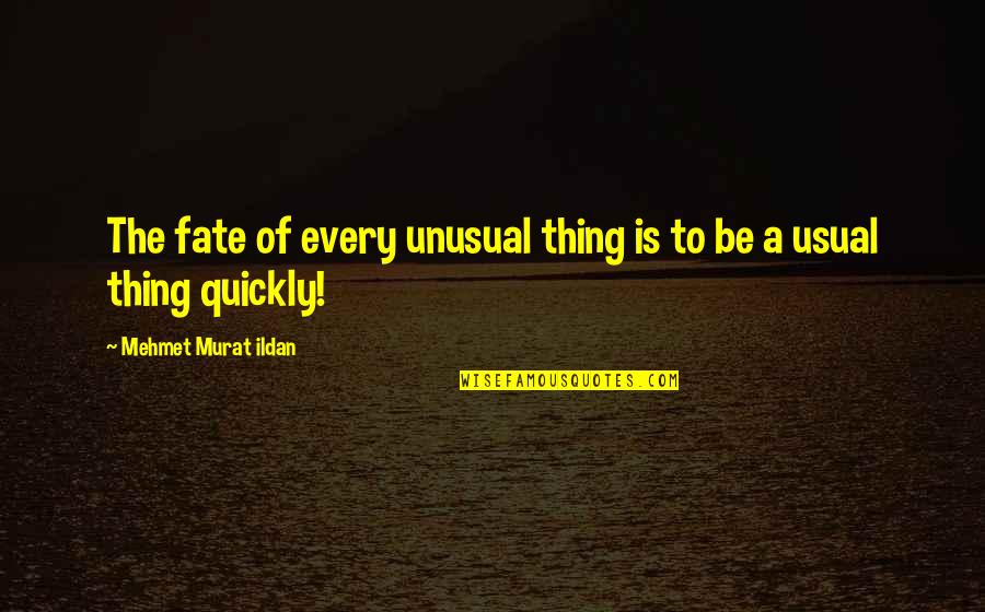Barabbas Quotes By Mehmet Murat Ildan: The fate of every unusual thing is to Barabbas Quotes By Mehmet Murat Ildan: The fate of every unusual thing is to