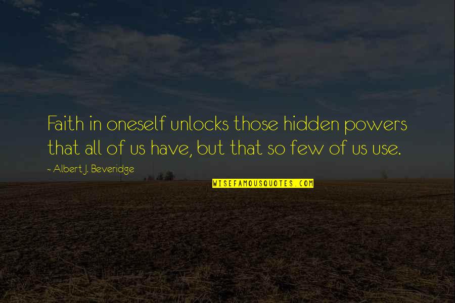 Baracca Paving Quotes By Albert J. Beveridge: Faith in oneself unlocks those hidden powers that