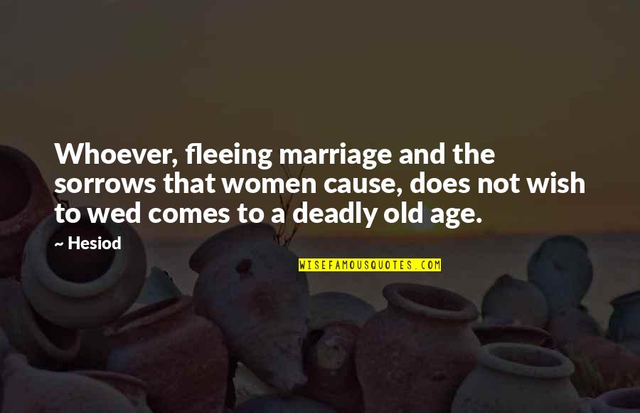 Baracca Paving Quotes By Hesiod: Whoever, fleeing marriage and the sorrows that women