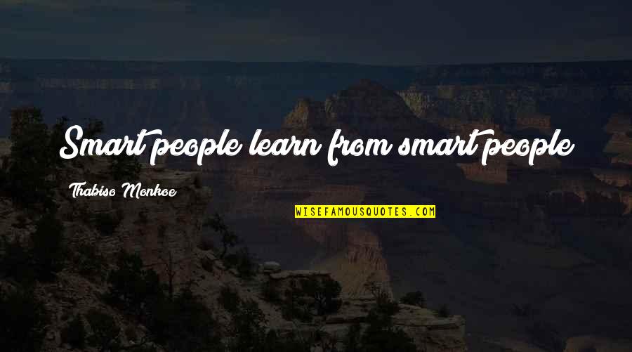 Baracchi Winery Quotes By Thabiso Monkoe: Smart people learn from smart people Baracchi Winery Quotes By Thabiso Monkoe: Smart people learn from smart people