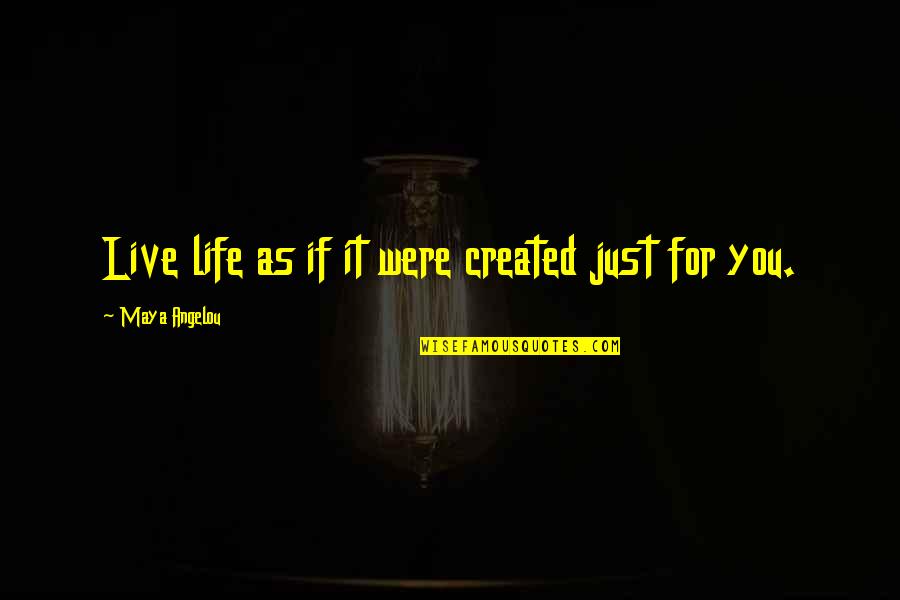 Barachel Quotes By Maya Angelou: Live life as if it were created just