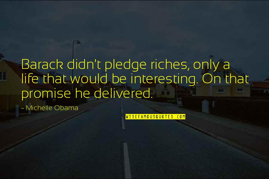 Barack And Michelle Quotes By Michelle Obama: Barack didn't pledge riches, only a life that