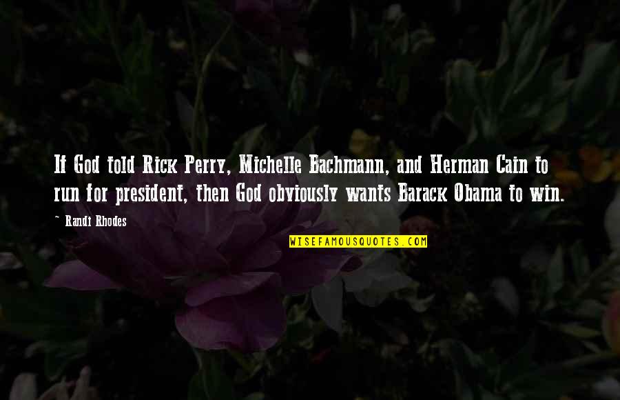 Barack And Michelle Quotes By Randi Rhodes: If God told Rick Perry, Michelle Bachmann, and