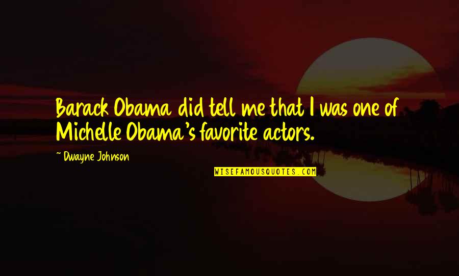 Barack Michelle Quotes By Dwayne Johnson: Barack Obama did tell me that I was