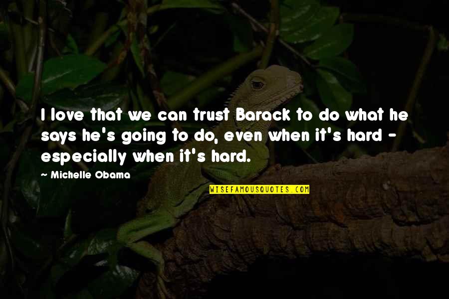 Barack Michelle Quotes By Michelle Obama: I love that we can trust Barack to