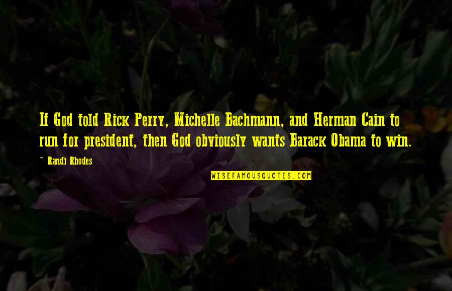Barack Michelle Quotes By Randi Rhodes: If God told Rick Perry, Michelle Bachmann, and