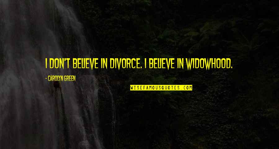 Barack Obama A More Perfect Union Quotes By Carolyn Green: I don't believe in divorce. I believe in