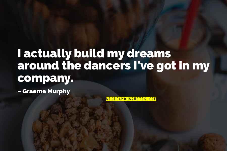 Barack Obama A More Perfect Union Quotes By Graeme Murphy: I actually build my dreams around the dancers