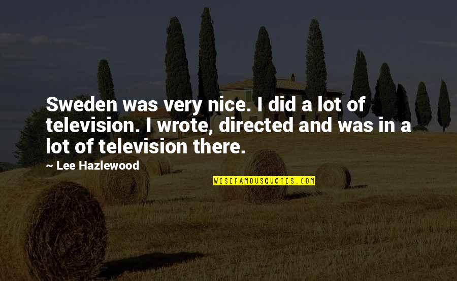 Barack Obama Election Campaign Quotes By Lee Hazlewood: Sweden was very nice. I did a lot