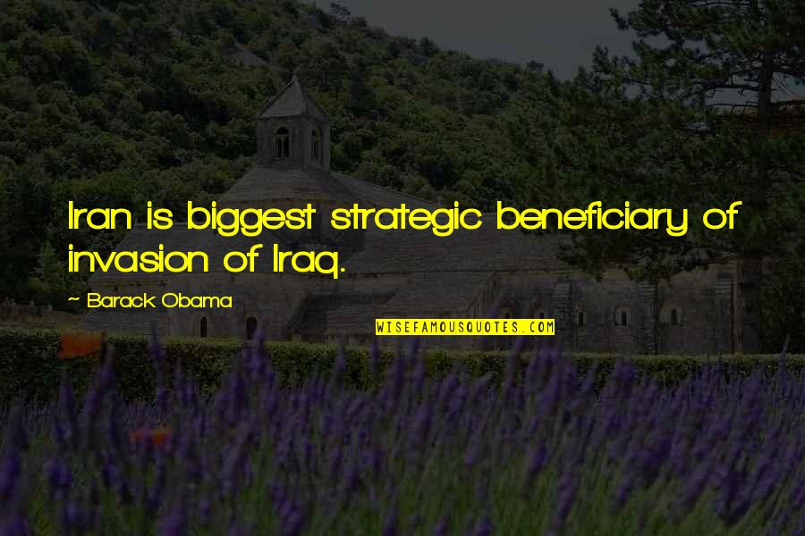 Barack Obama Iraq Quotes By Barack Obama: Iran is biggest strategic beneficiary of invasion of