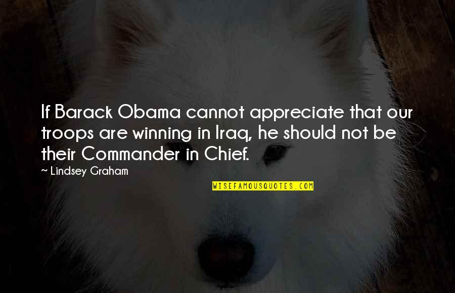 Barack Obama Iraq Quotes By Lindsey Graham: If Barack Obama cannot appreciate that our troops