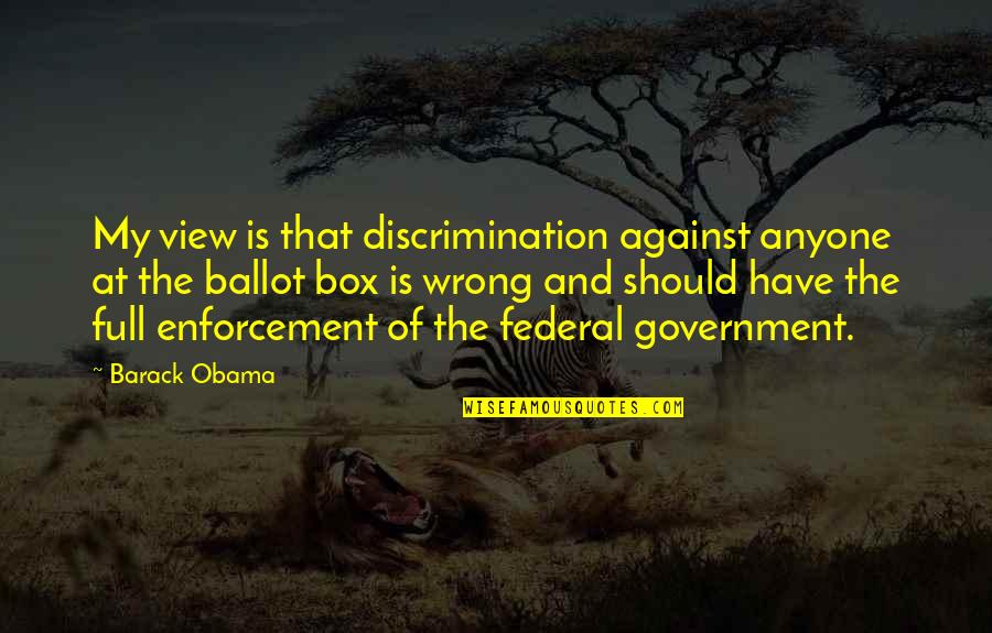 Barack Obama Quotes By Barack Obama: My view is that discrimination against anyone at