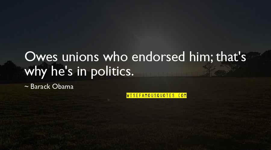 Barack Obama Quotes By Barack Obama: Owes unions who endorsed him; that's why he's