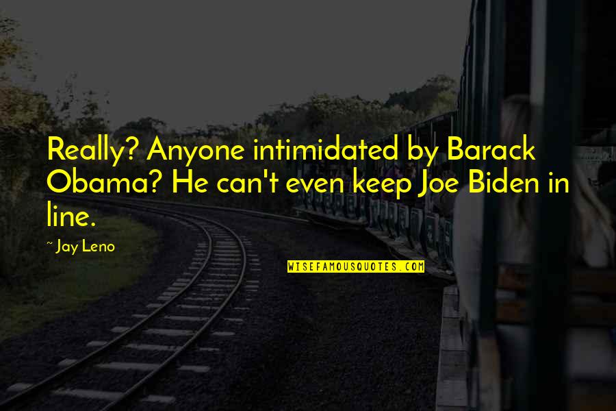 Barack Obama Yes We Can Quotes By Jay Leno: Really? Anyone intimidated by Barack Obama? He can't