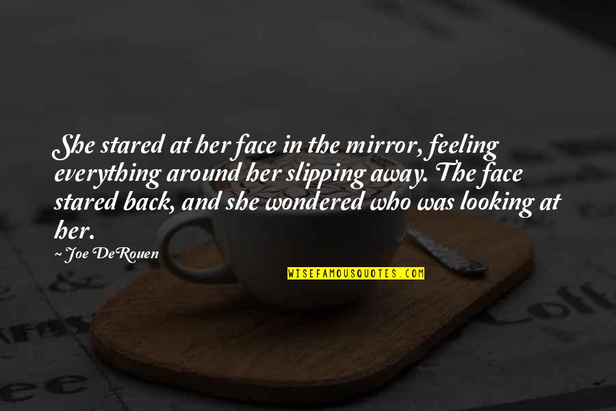 Barack Obama Yes We Can Speech Quotes By Joe DeRouen: She stared at her face in the mirror,