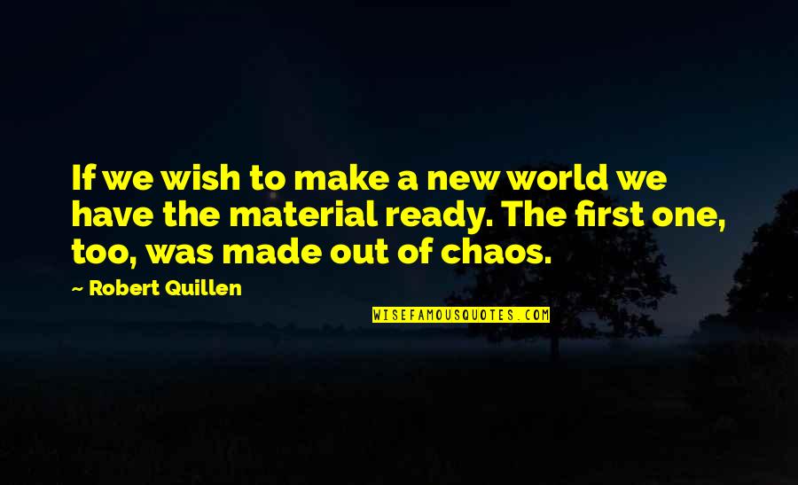 Barack Obama Yes We Can Speech Quotes By Robert Quillen: If we wish to make a new world