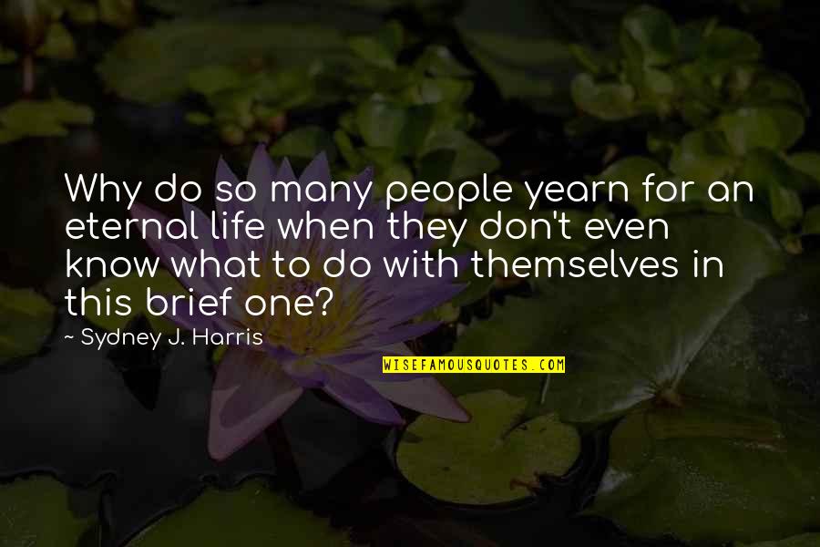 Barack Quote Quotes By Sydney J. Harris: Why do so many people yearn for an Barack Quote Quotes By Sydney J. Harris: Why do so many people yearn for an