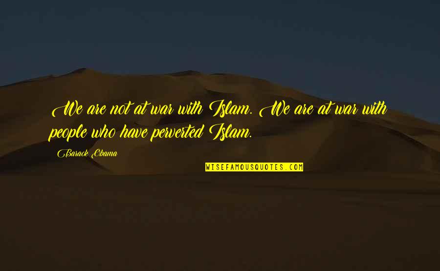 Barack Quotes By Barack Obama: We are not at war with Islam. We