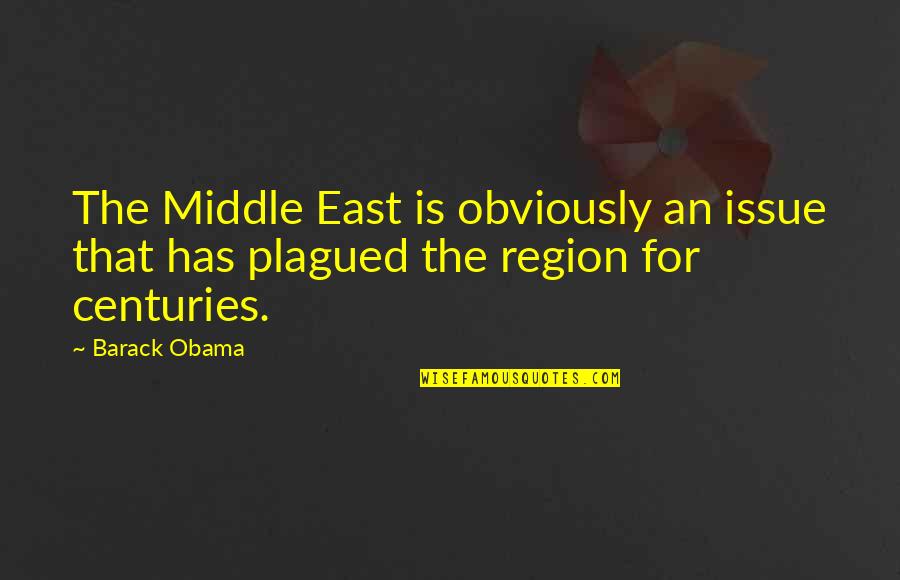 Barack Quotes By Barack Obama: The Middle East is obviously an issue that