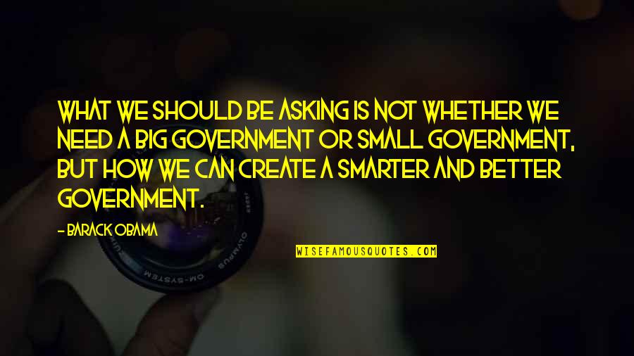 Barack Quotes By Barack Obama: What we should be asking is not whether Barack Quotes By Barack Obama: What we should be asking is not whether