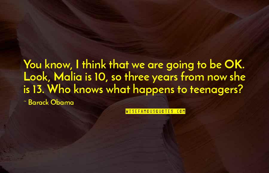 Barack Quotes By Barack Obama: You know, I think that we are going