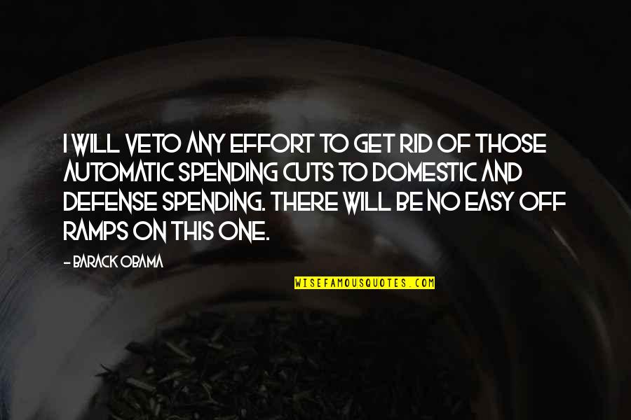 Barack Quotes By Barack Obama: I will veto any effort to get rid Barack Quotes By Barack Obama: I will veto any effort to get rid