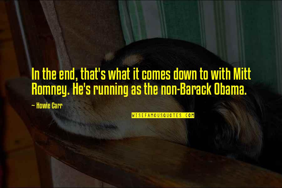 Barack Quotes By Howie Carr: In the end, that's what it comes down
