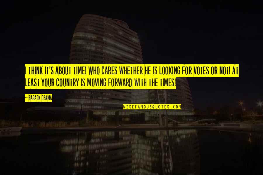 Barack's Quotes By Barack Obama: I think it's about time! Who cares whether Barack's Quotes By Barack Obama: I think it's about time! Who cares whether